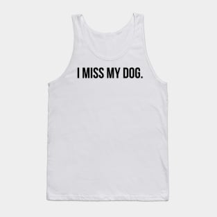 I MISS MY DOG Tank Top